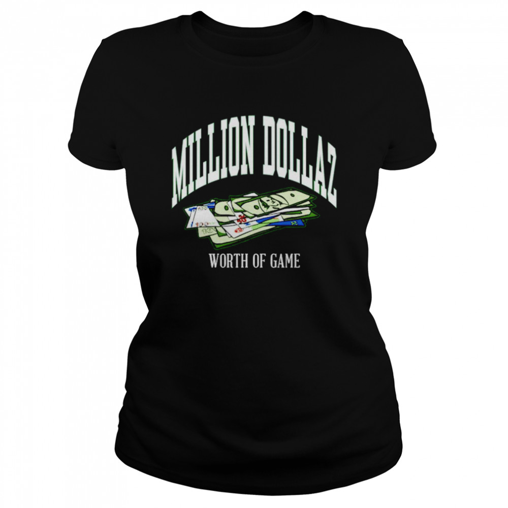 Million Dollaz worth of game shirt Classic Women's T-shirt