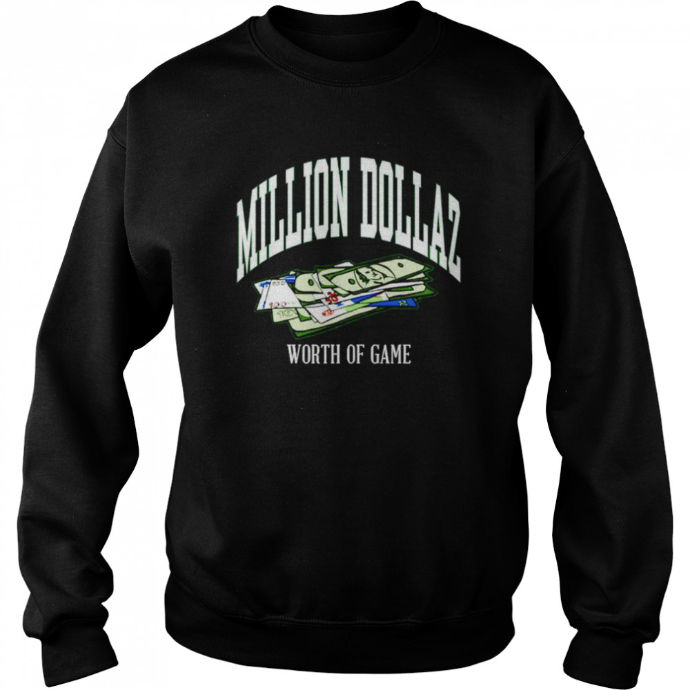 Million Dollaz worth of game shirt Unisex Sweatshirt