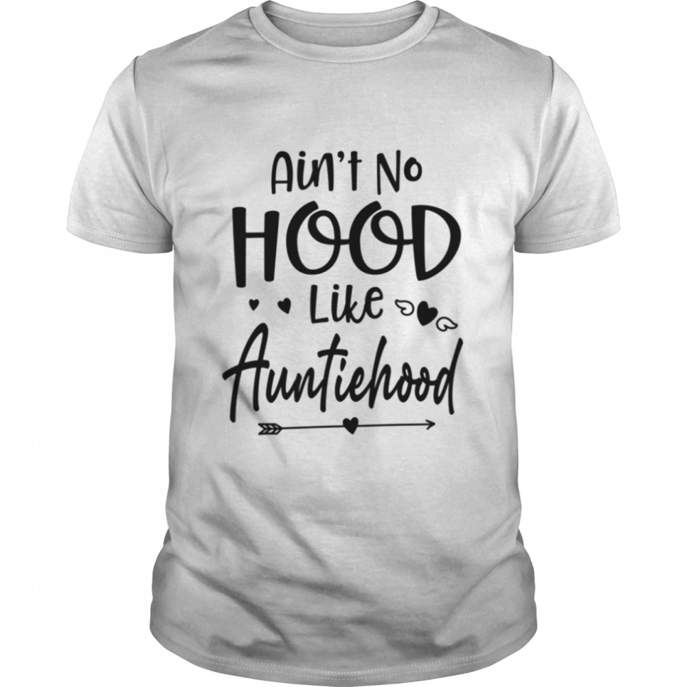 No Hood Like Auntiehood shirt Classic Men's T-shirt