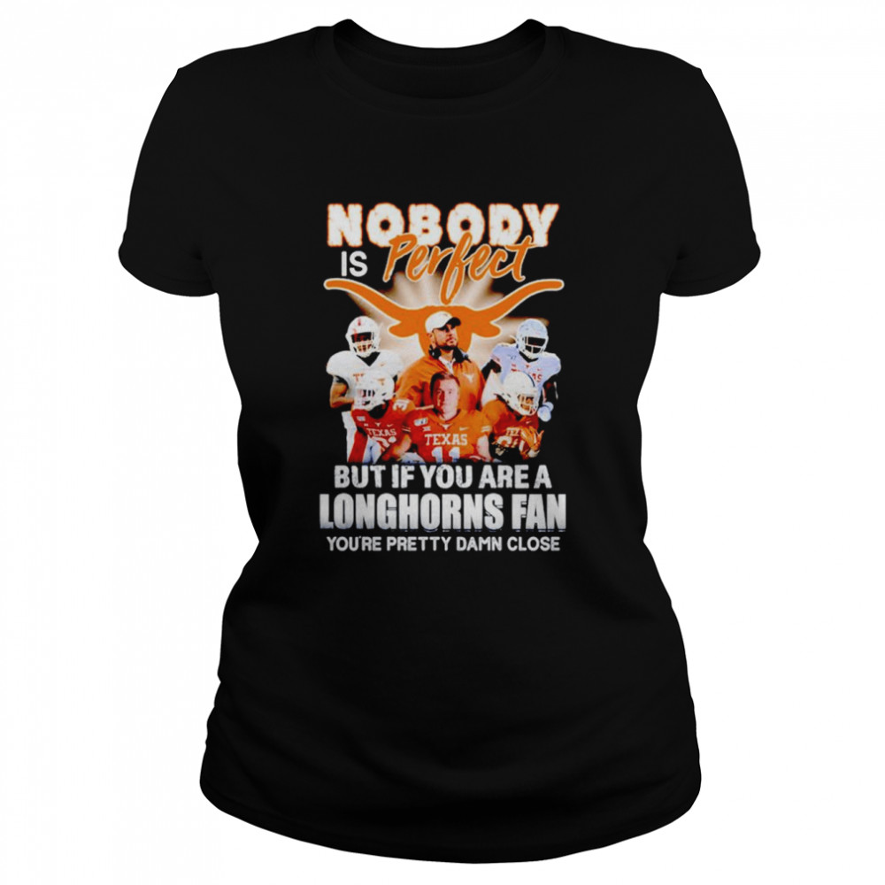 Nobody is perfect but if you are a Longhorns fan shirt Classic Women's T-shirt
