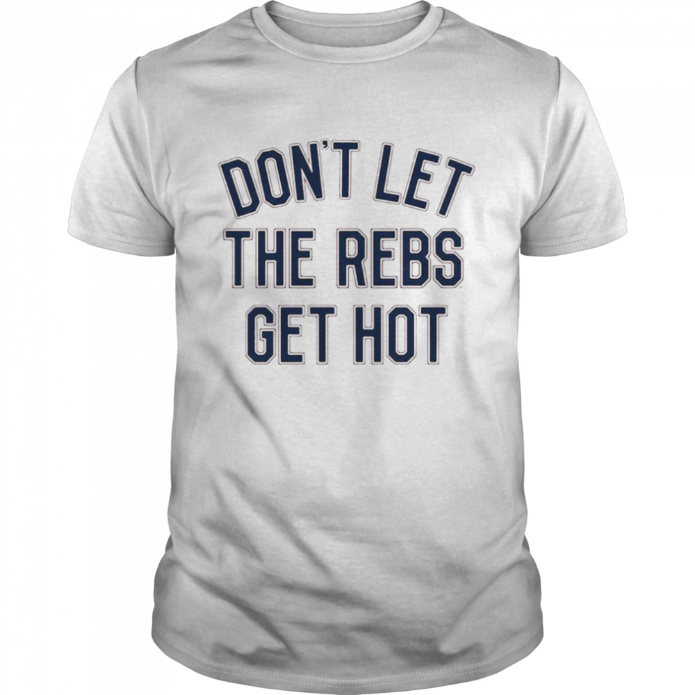 Ole Miss Don’t Let The Rebels Get Hot Tea Shirt