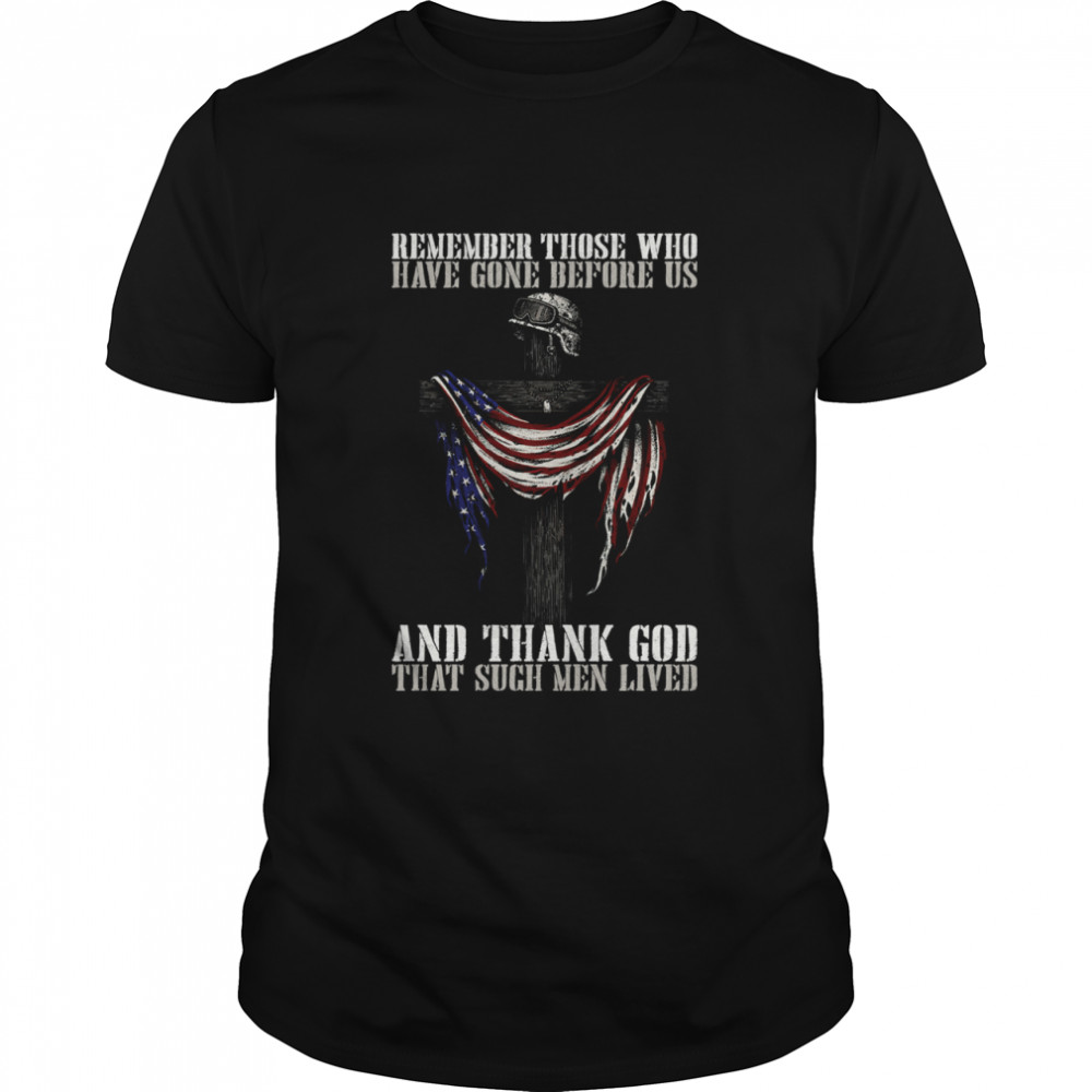 Remember those who have gone before us and thank god that sugh men lived shirt Classic Men's T-shirt