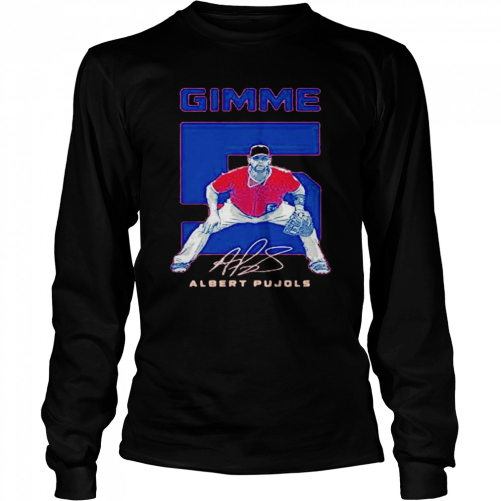 St. Louis Cardinals Albert Pujols Gimme signature shirt Long Sleeved T-shirt