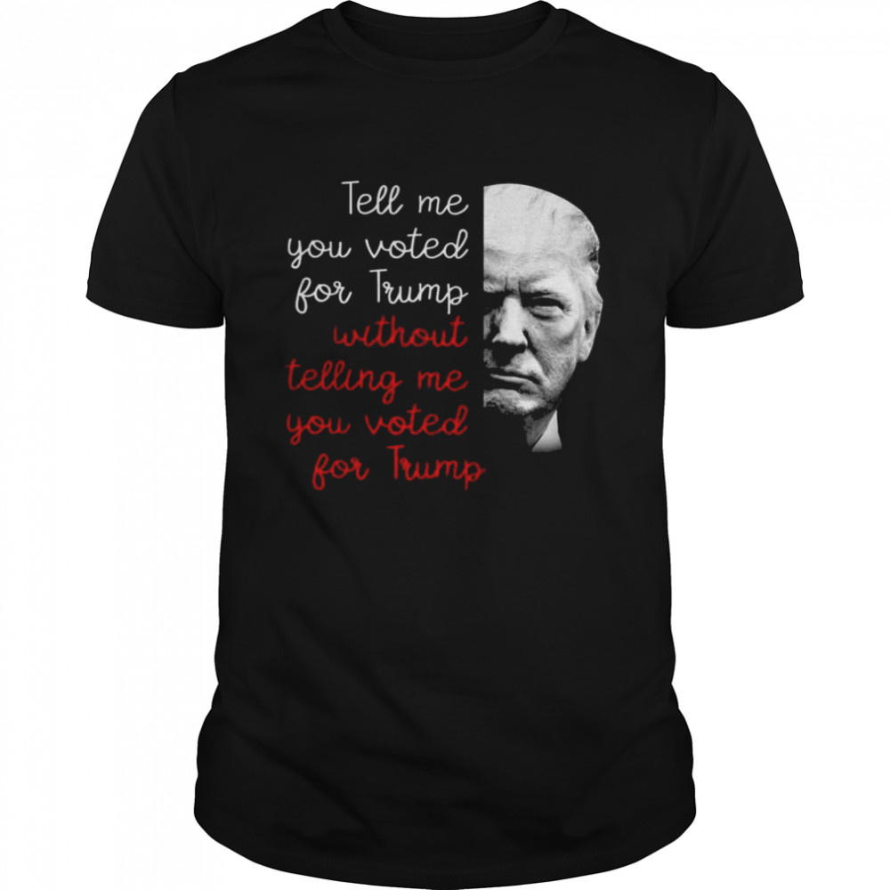 Tell me you voted for Trump without telling me American shirt Classic Men's T-shirt