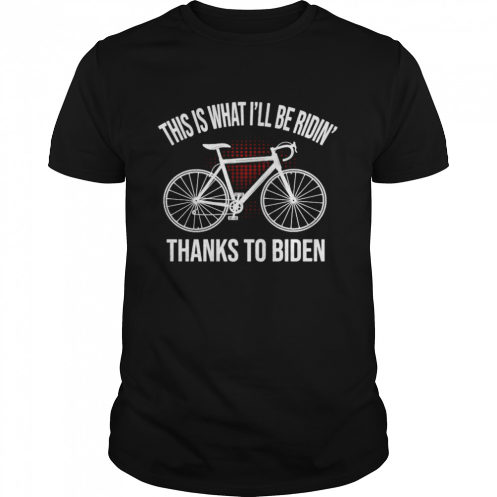 This is that I’ll be ridin’ thanks to Biden shirt Classic Men's T-shirt