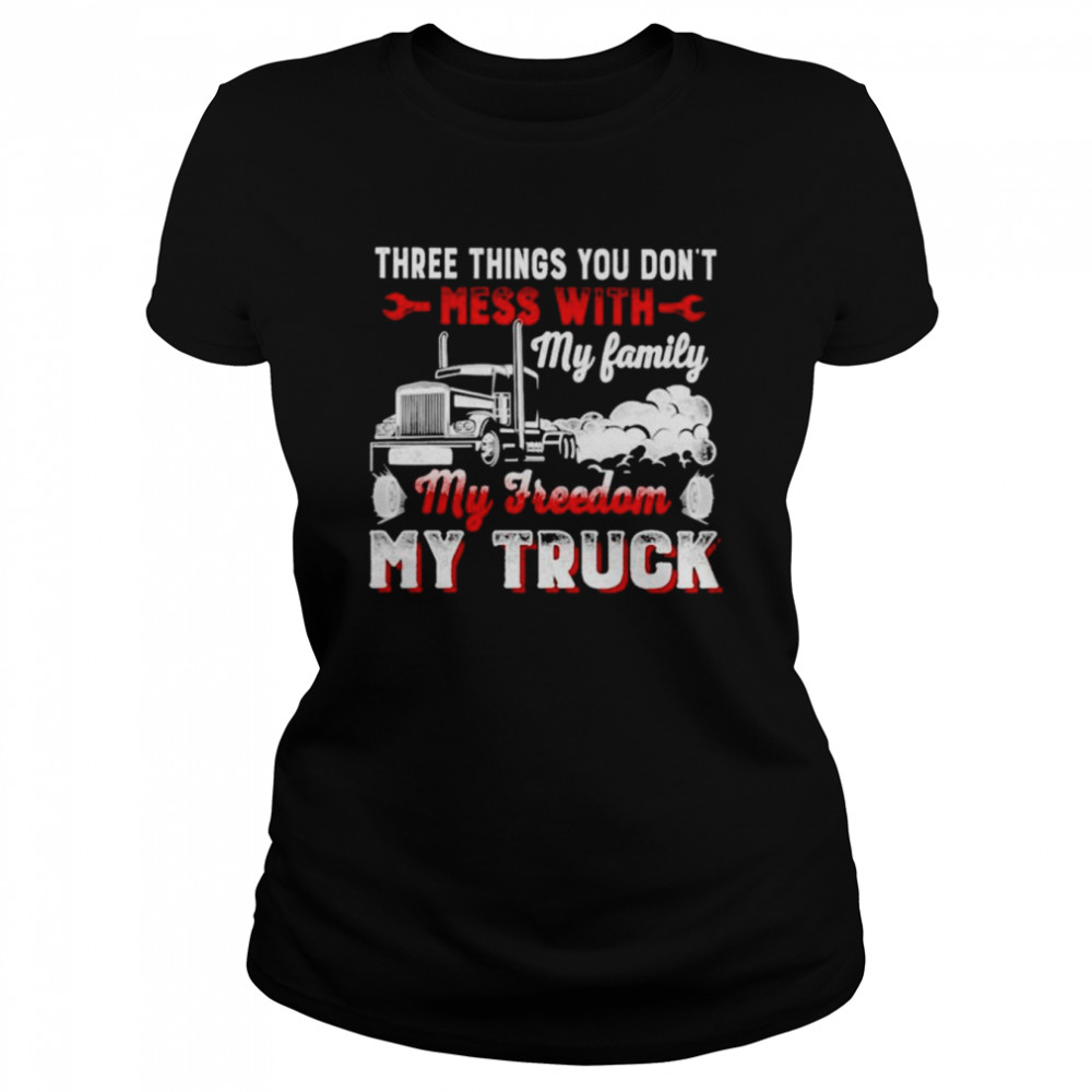 Three Things You Don’t Mess With My Family My Freedom My Truck shirt Classic Women's T-shirt