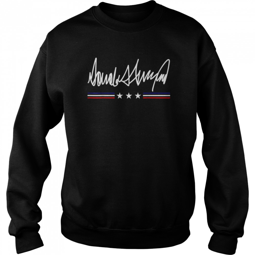 Trump signature pro Trump president Donald Trump shirt Unisex Sweatshirt