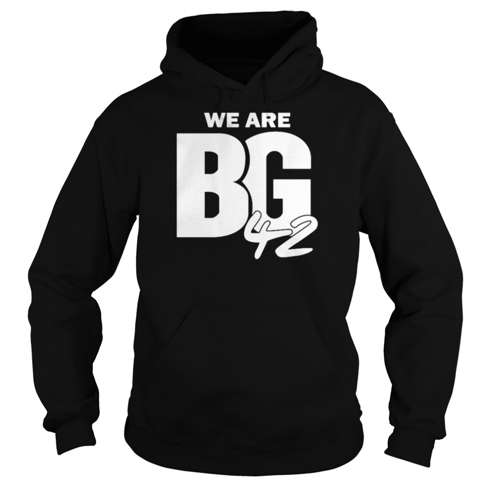 We Are Bg 42 unisex T-shirt Unisex Hoodie