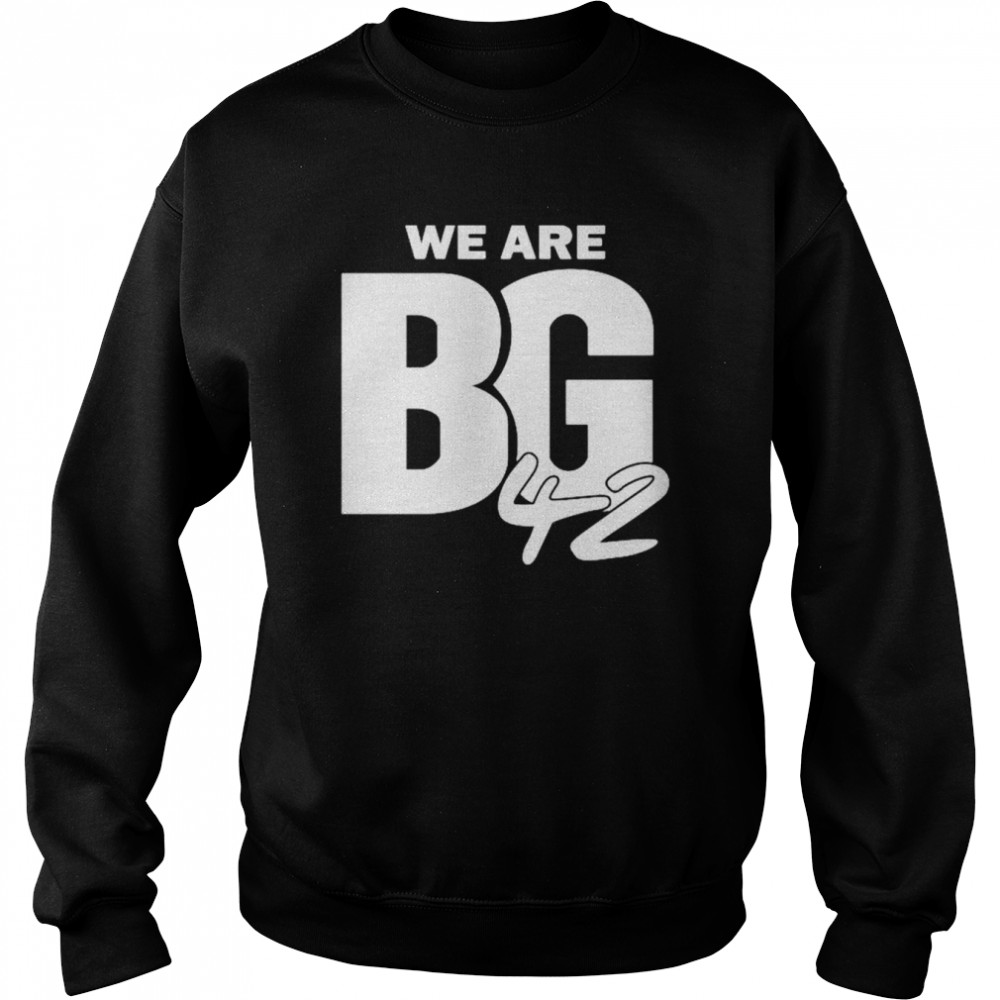 We Are Bg 42 unisex T-shirt Unisex Sweatshirt
