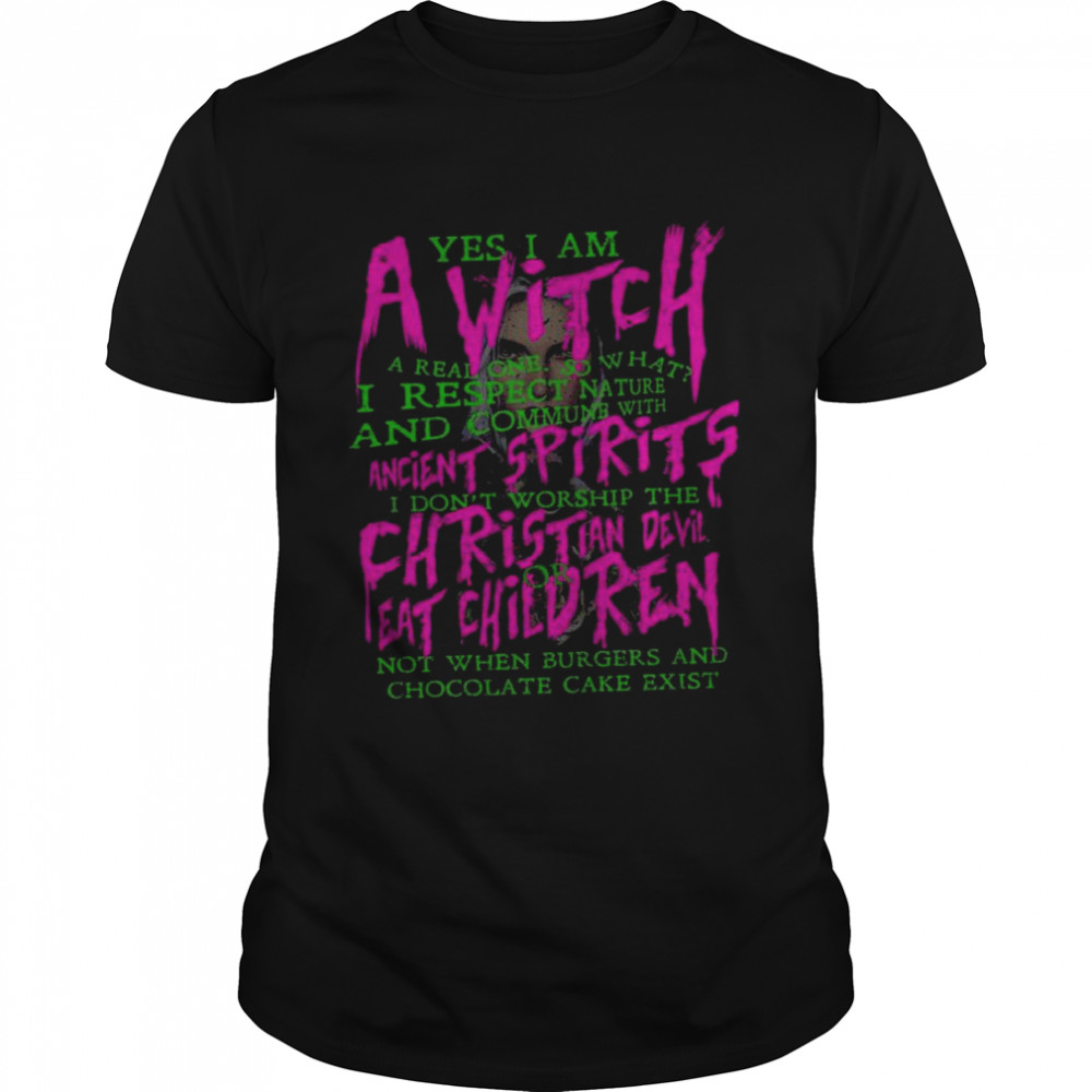 Yes I Am A Witch A Real One Shirt