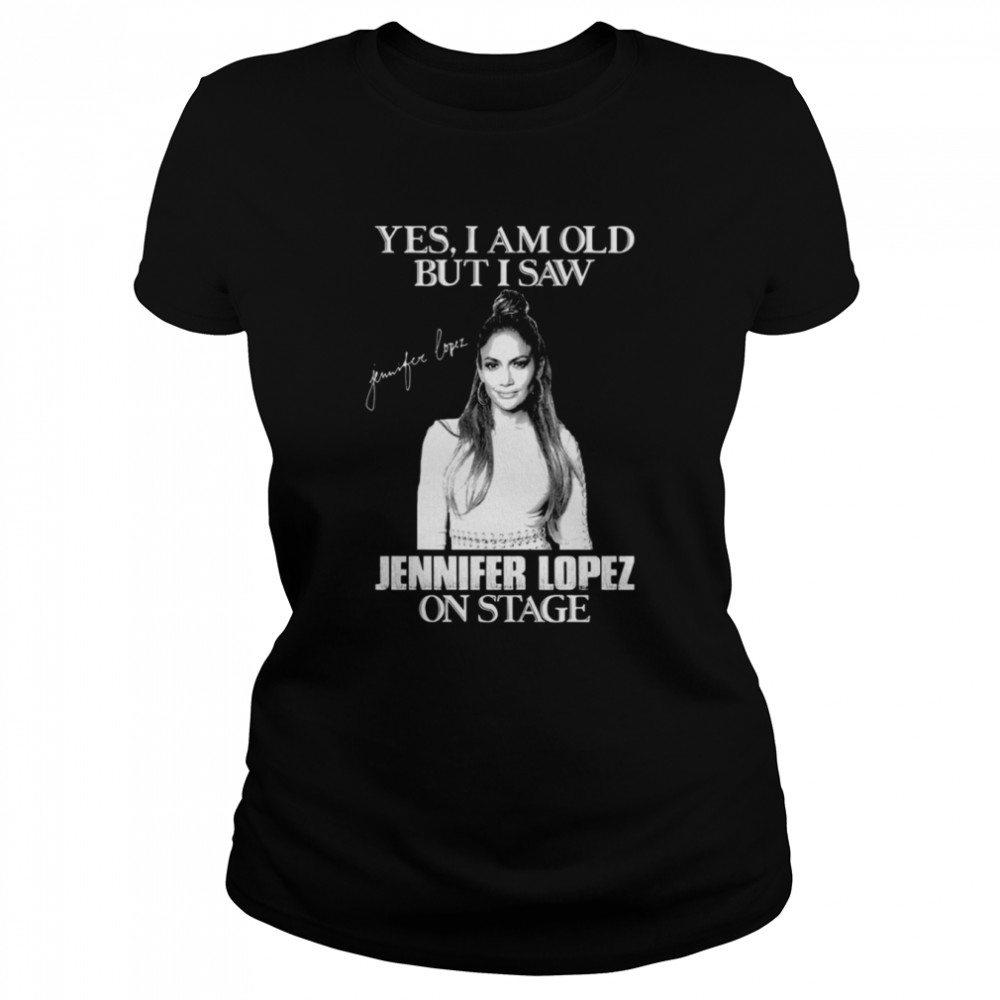 Yes I’m Old But I Saw Diva Jlo On Stage shirt Classic Women's T-shirt