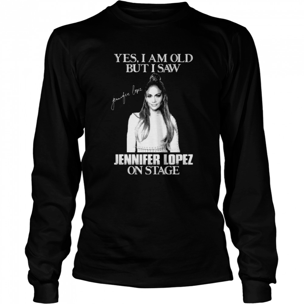 Yes I’m Old But I Saw Diva Jlo On Stage shirt Long Sleeved T-shirt