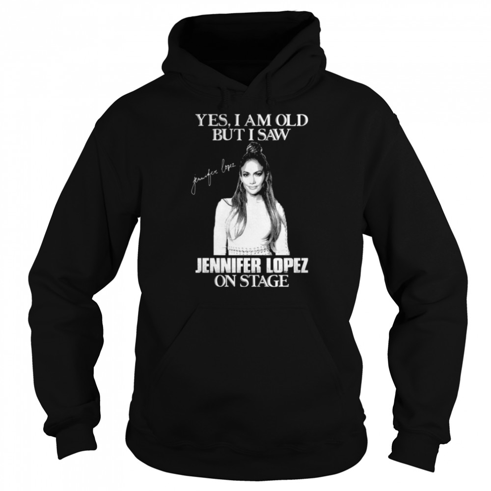 Yes I’m Old But I Saw Diva Jlo On Stage shirt Unisex Hoodie