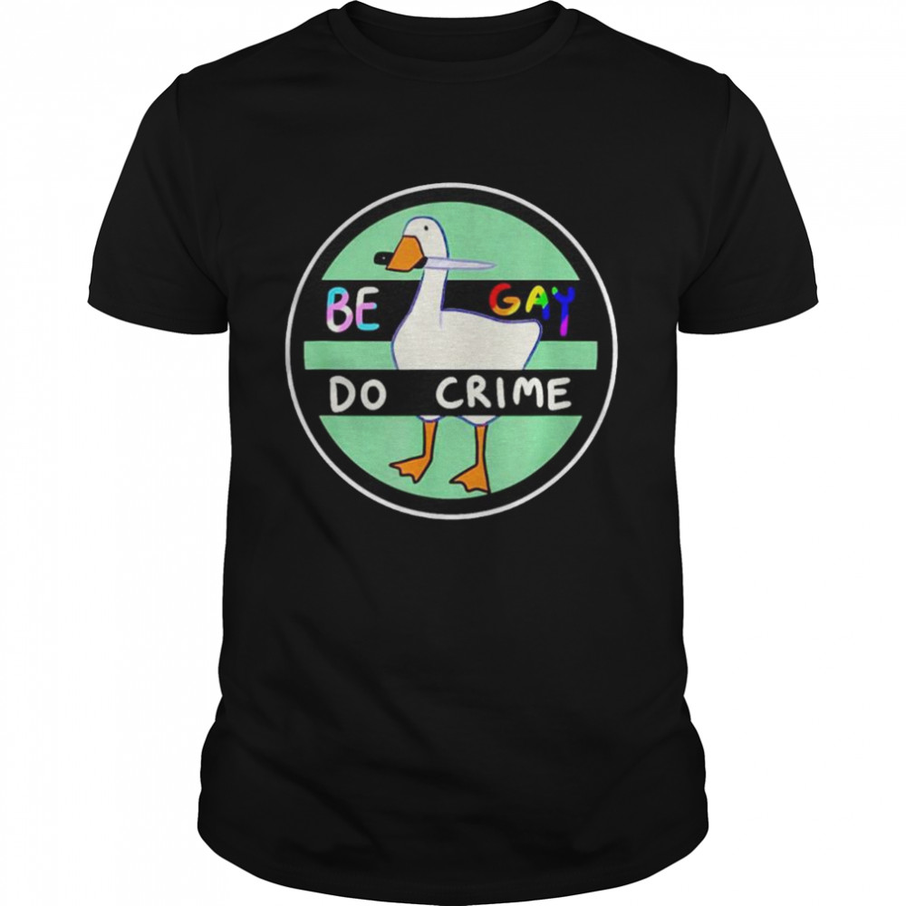 Be Gay Do Crime Goose Gay Pride Month Shirt