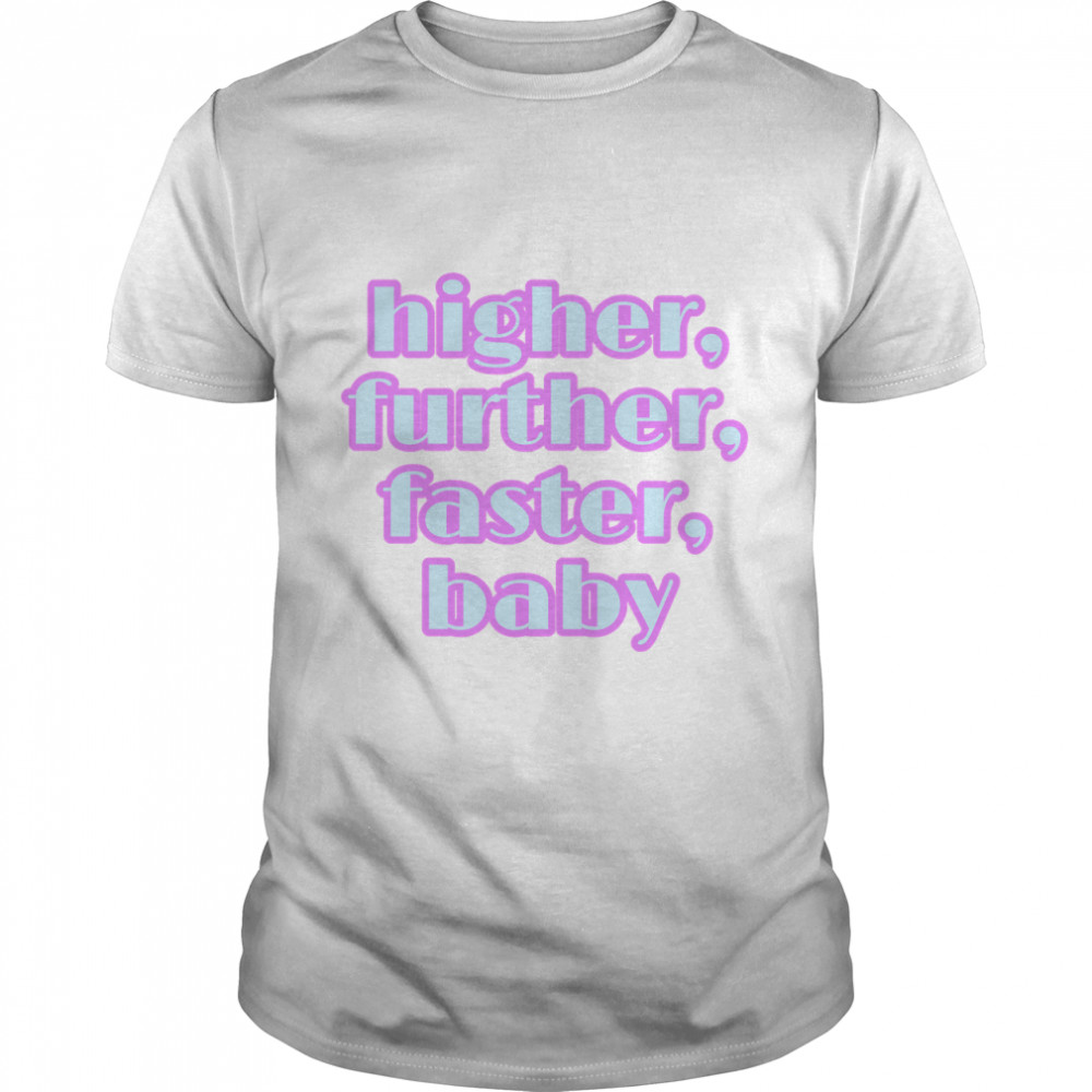 Higher Further Faster Classic T-Shirt