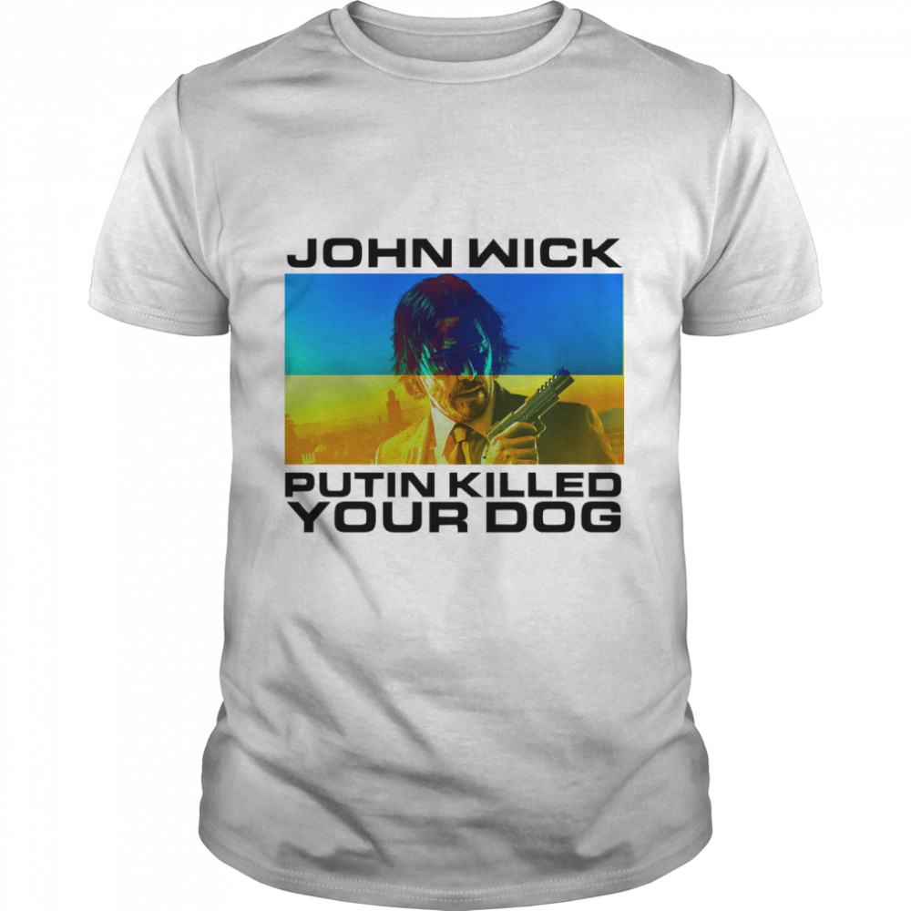 Support Ukrain John Wick Putin Killed Your Dog Classic T-Shirt