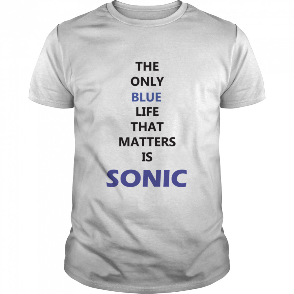 The Only Blue Life That Matters Is Sonic Classic T-Shirt