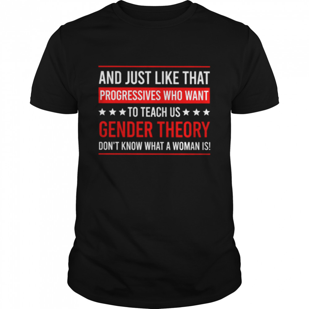 And just like that progressives who want to teach us gender theory shirt