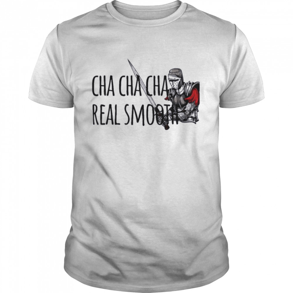 Cha Cha Real Smooth Shirt