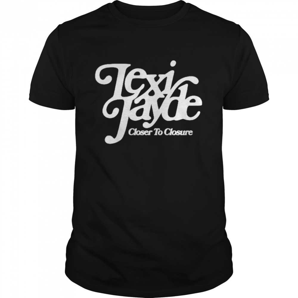 Lexi Jayde closer to closure shirt