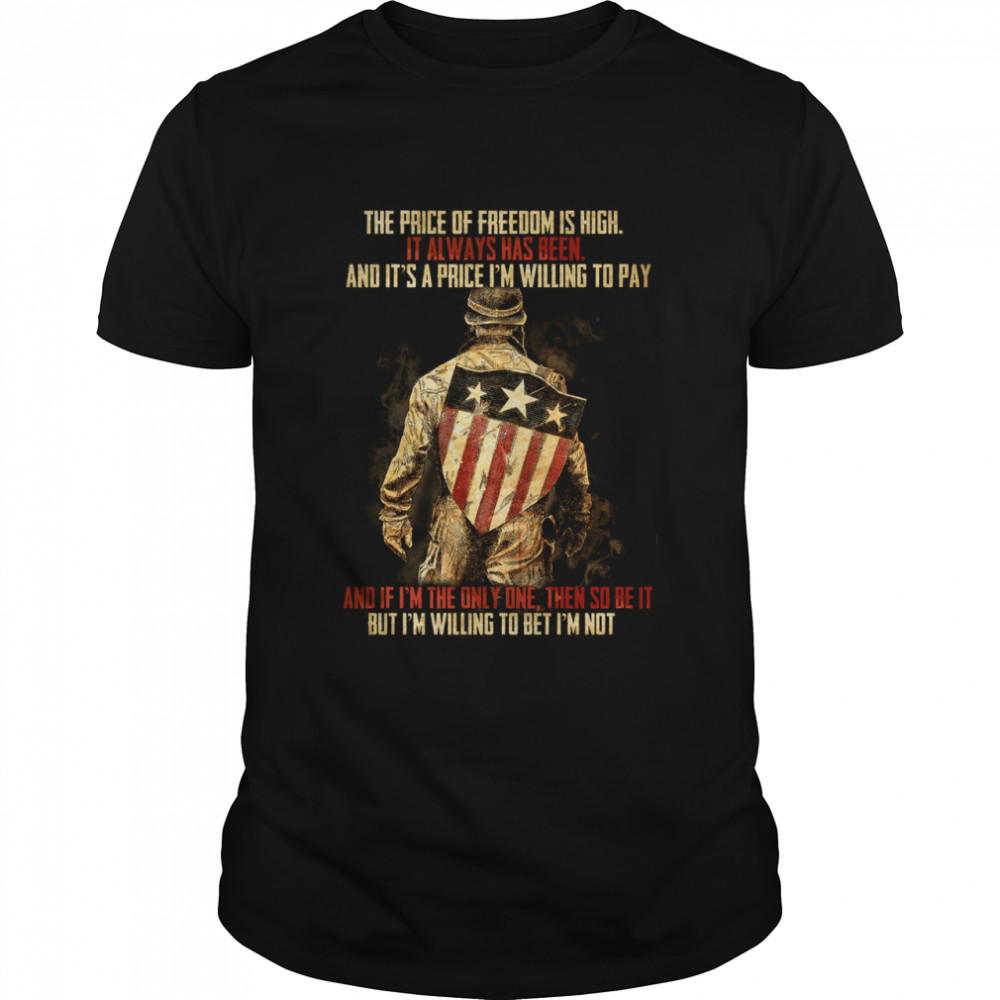The Price Of Freedom Is High It Always Has Been Shirt