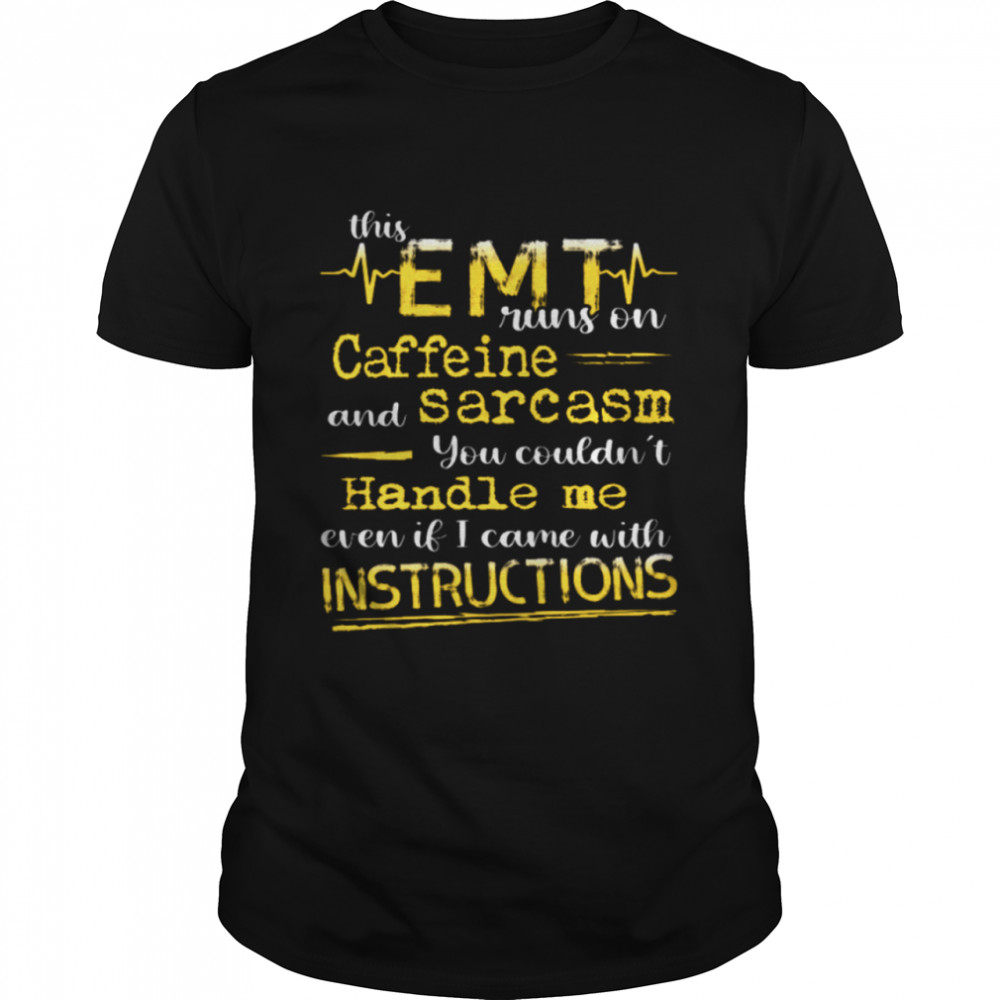 This Emt Runs On Caffeine And Sarccasm You Couldnt Handle Me Shirt