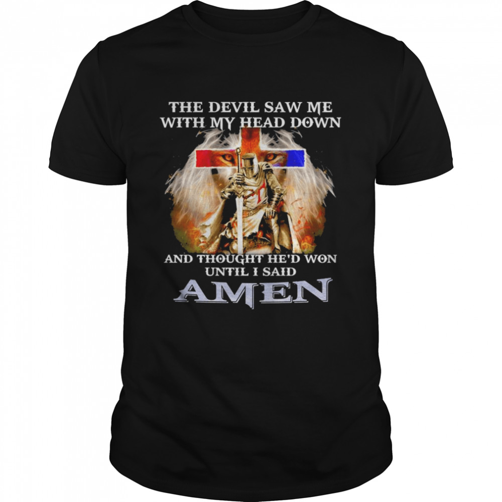 2022 The devil Saw Me with My Head Down and thought he’d won until i said Amen shirt Classic Men's T-shirt