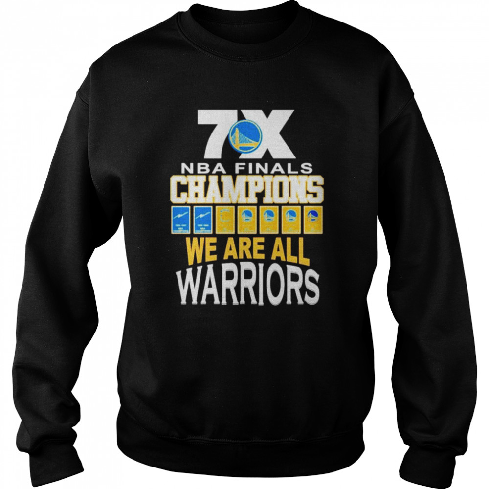 7X NBA Finals Champions We Are All Warriors T-shirt Unisex Sweatshirt