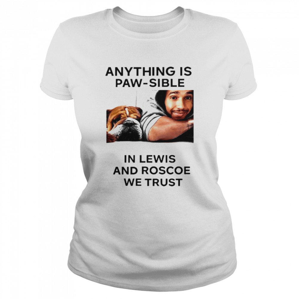 Anything Is Paw Sible In Lewis And Roscoe We Trust Shirt 1 Anything Is Paw Sible In Lewis And Roscoe We Trust Classic Women's T-shirt