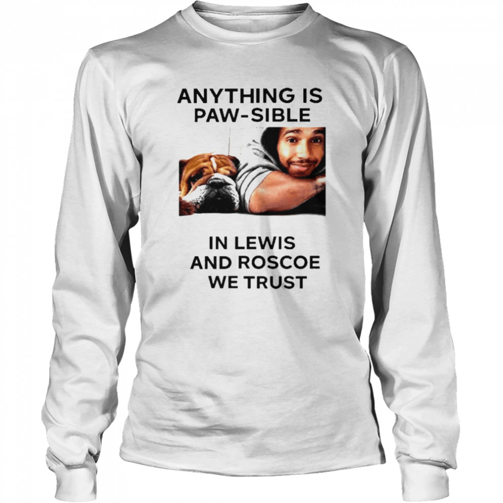 Anything Is Paw Sible In Lewis And Roscoe We Trust  Long Sleeved T-shirt