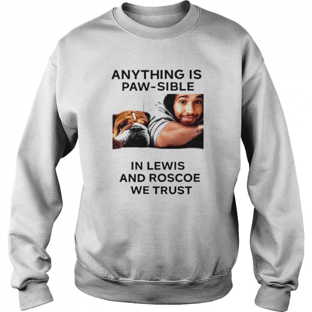 Anything Is Paw Sible In Lewis And Roscoe We Trust  Unisex Sweatshirt