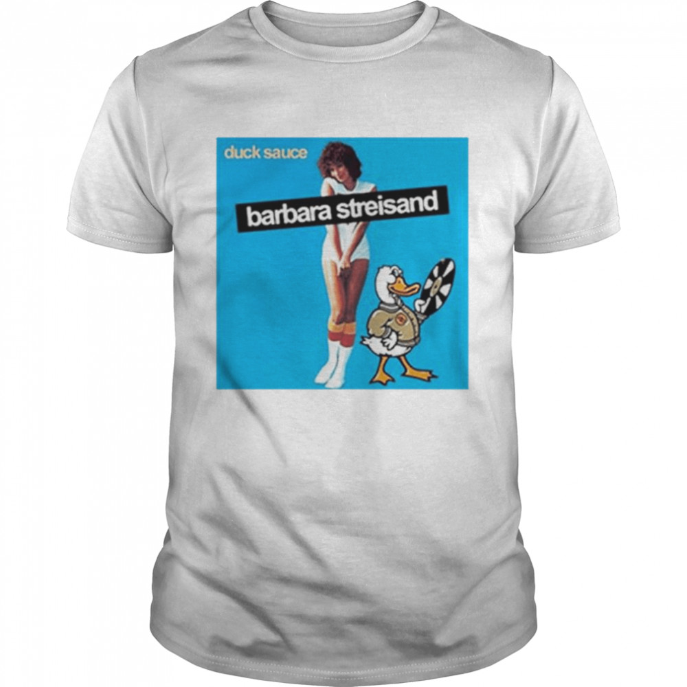 Barbra Streisand Duck Sauce unisex T-shirt