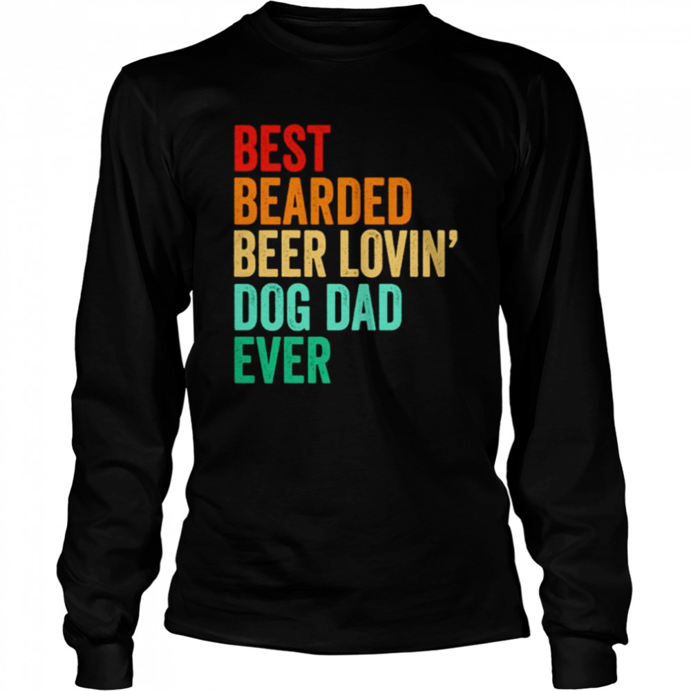 Best bearded beer lovin’ dog dad ever vintage shirt Long Sleeved T-shirt