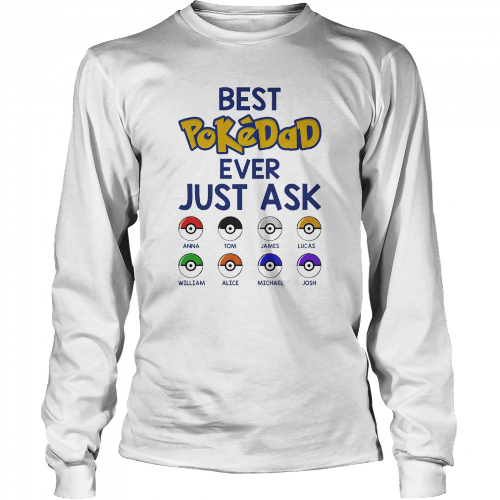 Best PokeDad Ever Just Ask Personalized Father’s Day  Long Sleeved T-shirt