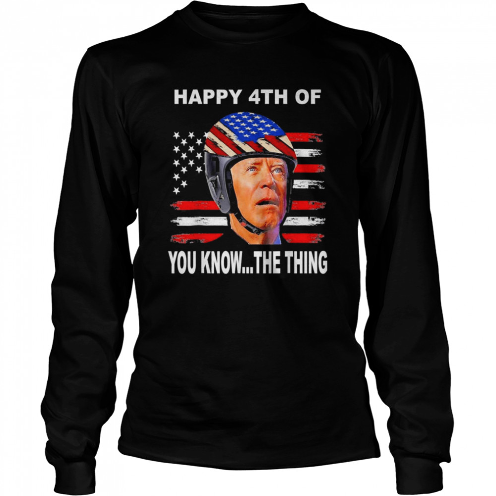 Biden Confused 4th Happy 4th of You Know…The Thing T-Shirt 2 Biden Confused 4th Happy 4th of You Know…The Thing T- Long Sleeved T-shirt