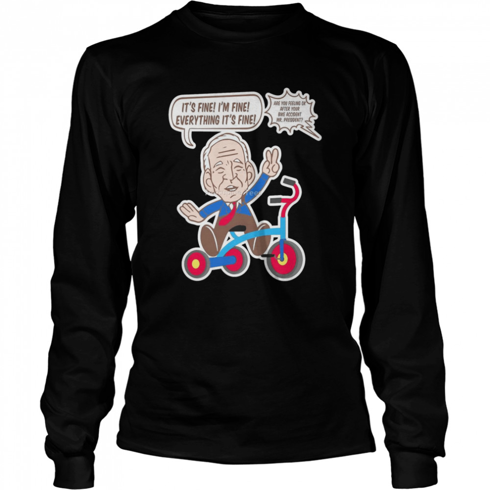 Biden Falls Off His Bike I’m Fine Shirt 2 Biden Falls Off His Bike I’m Fine Long Sleeved T-shirt