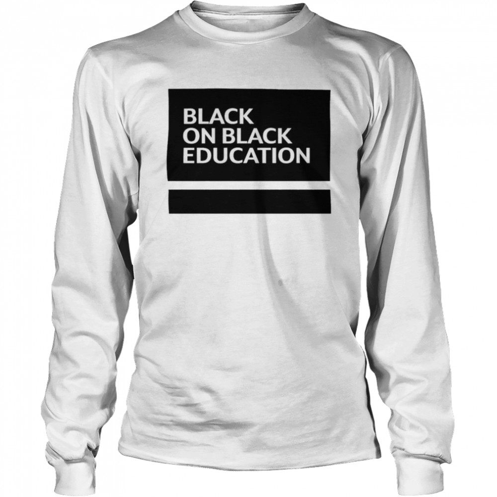 Black on black education unisex T-shirt 2 Black on black education unisex T-shirt Long Sleeved T-shirt