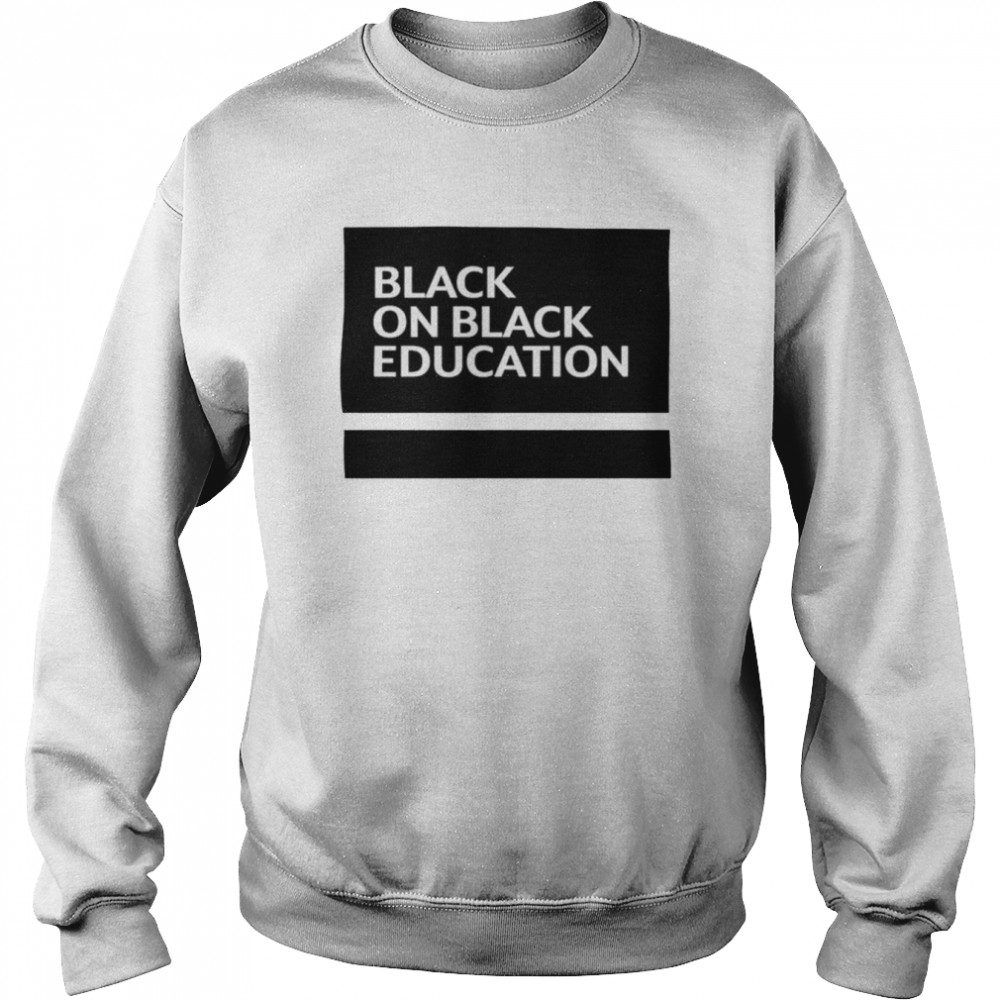Black on black education unisex T-shirt Unisex Sweatshirt