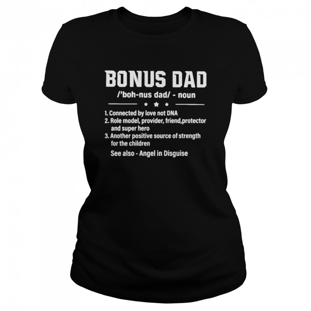 Bonus dad noun connected by love not dna role model provider shirt 1 Bonus dad noun connected by love not dna role model provider shirt Classic Women's T-shirt