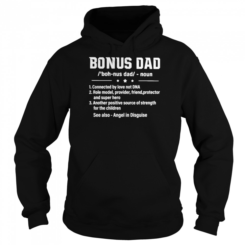 Bonus dad noun connected by love not dna role model provider shirt Unisex Hoodie