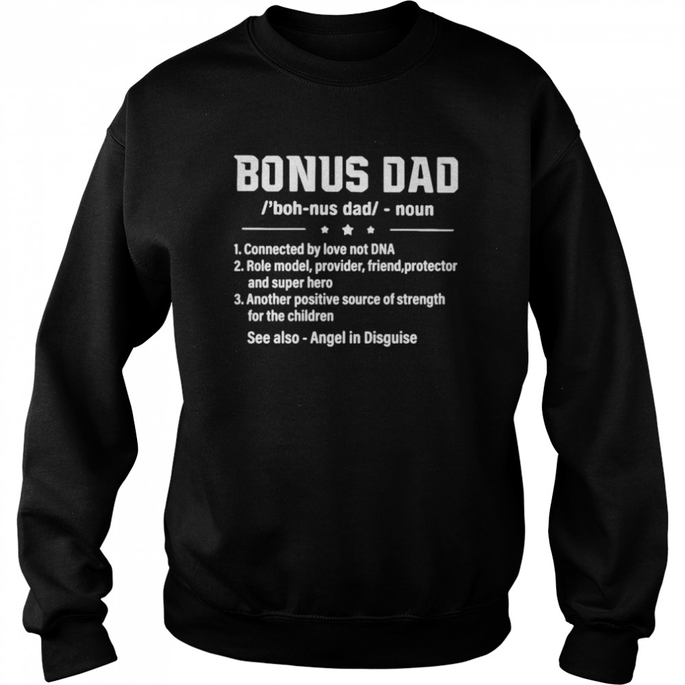 Bonus dad noun connected by love not dna role model provider shirt Unisex Sweatshirt