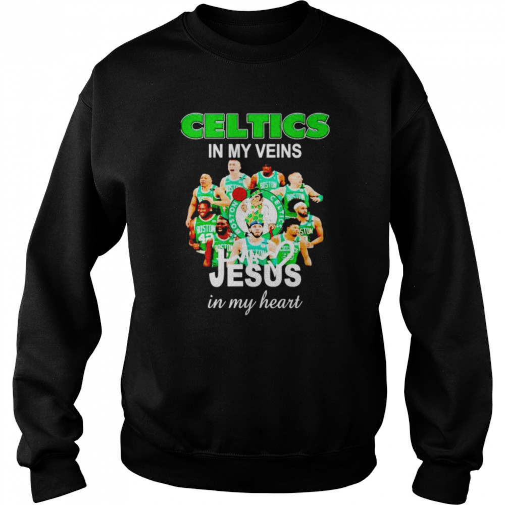 Celtics in my veins Jesus in my heart shirt Unisex Sweatshirt