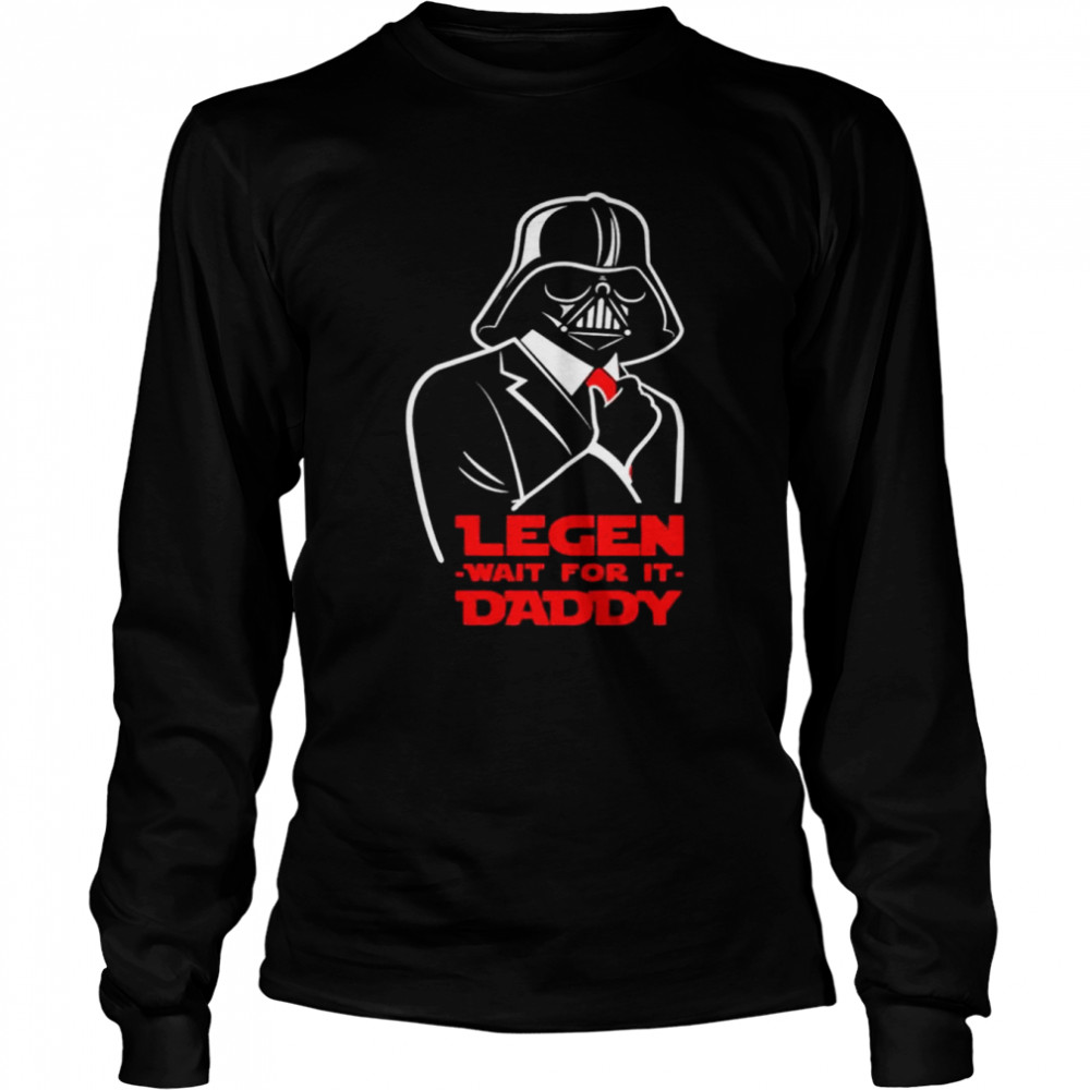 Darth Vader legen wait for it daddy shirt Long Sleeved T-shirt