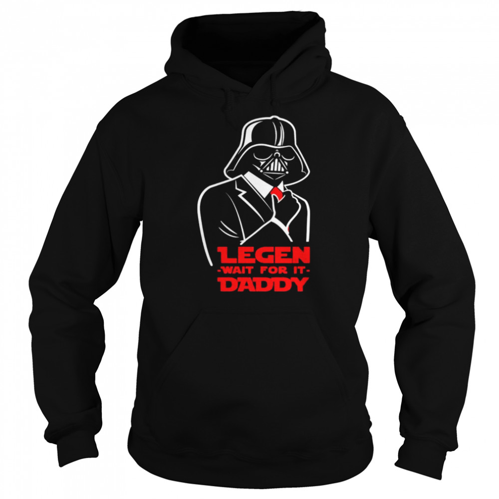 Darth Vader legen wait for it daddy shirt Unisex Hoodie