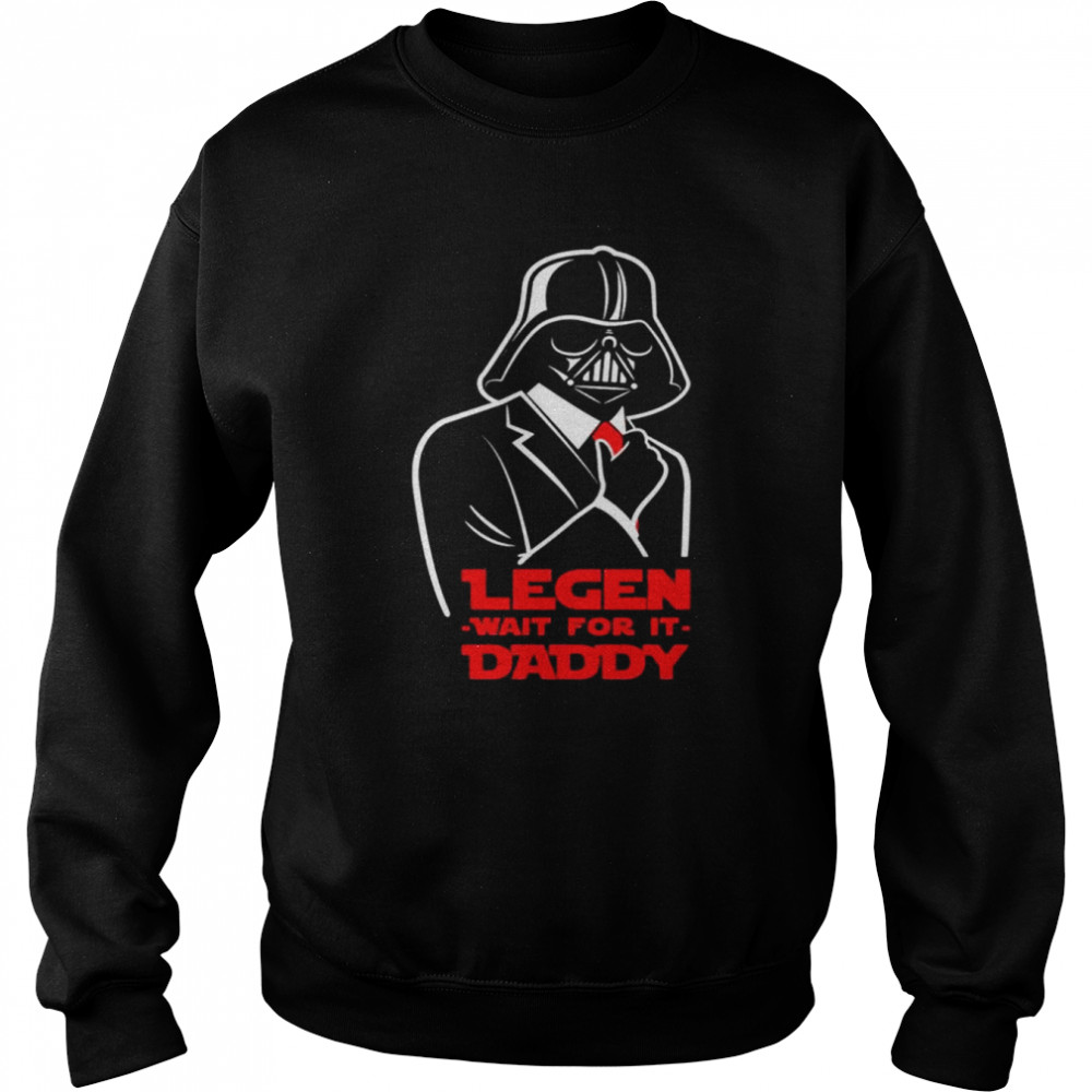 Darth Vader legen wait for it daddy shirt 3 Darth Vader legen wait for it daddy shirt Unisex Sweatshirt
