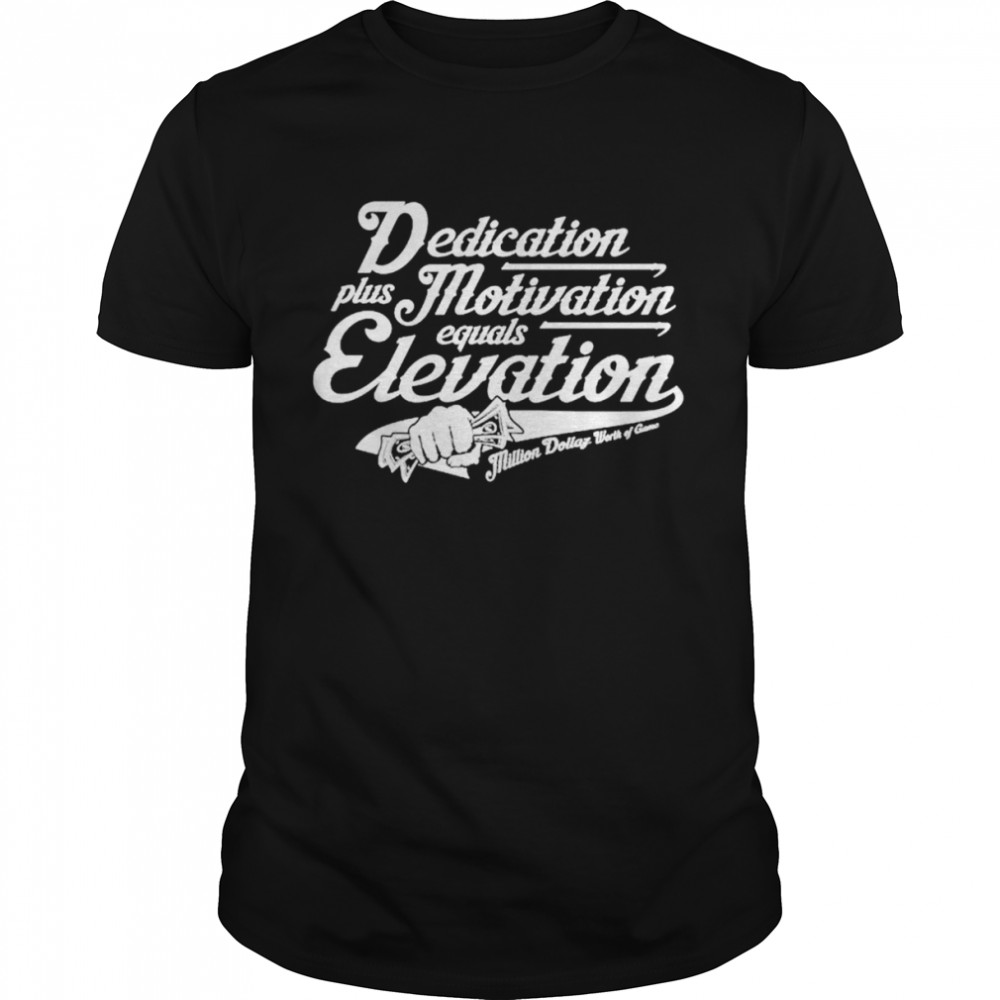 Dedication Plus Motivation Equals Elevation Shirt