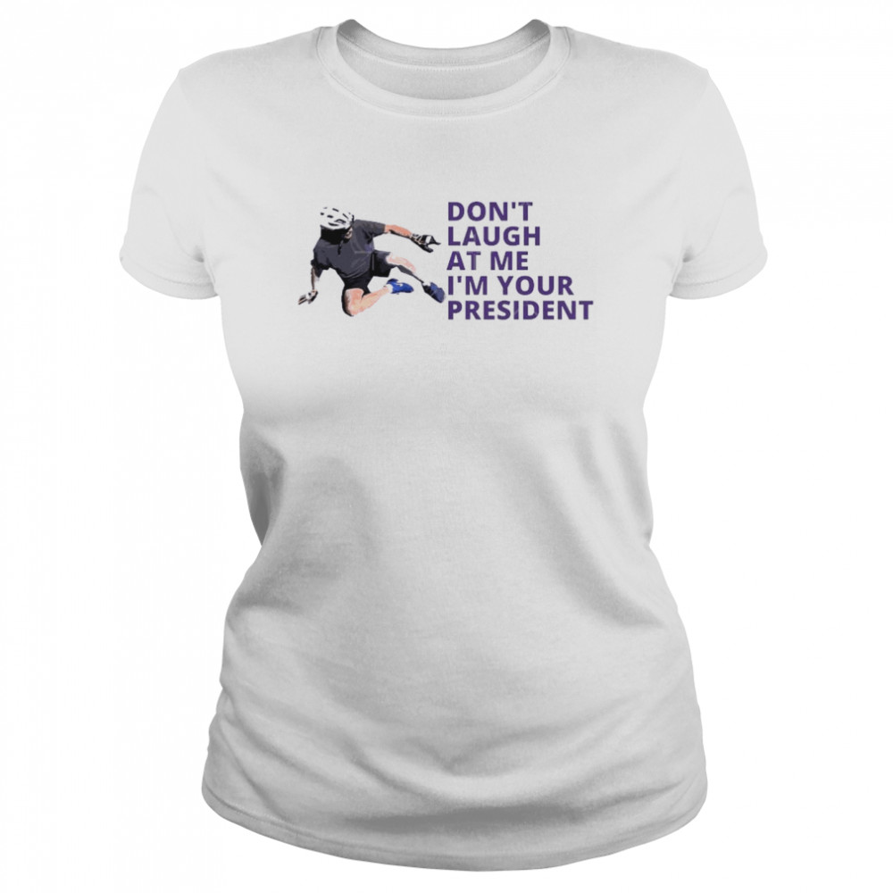 Don’t Laugh At Me I’m Your President Biden Falls Off Bike  Classic Women's T-shirt
