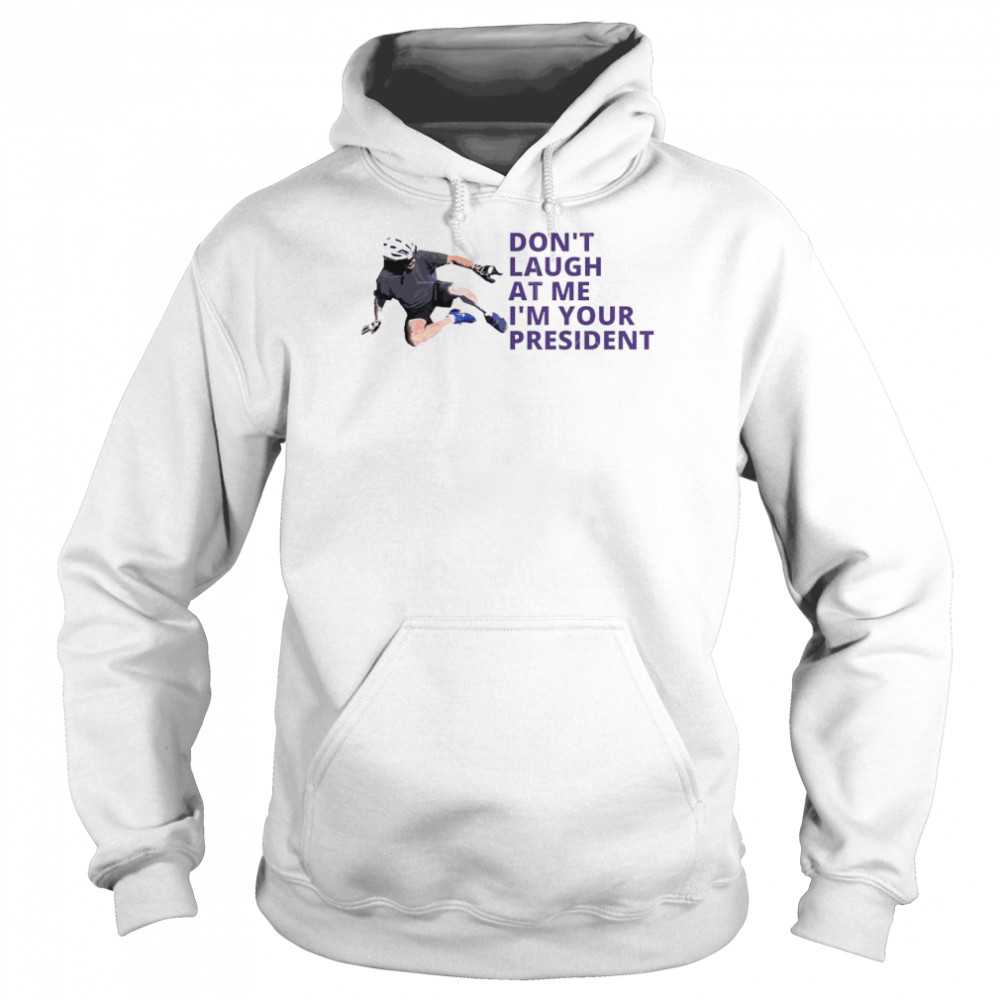 Don’t Laugh At Me I’m Your President Biden Falls Off Bike  Unisex Hoodie