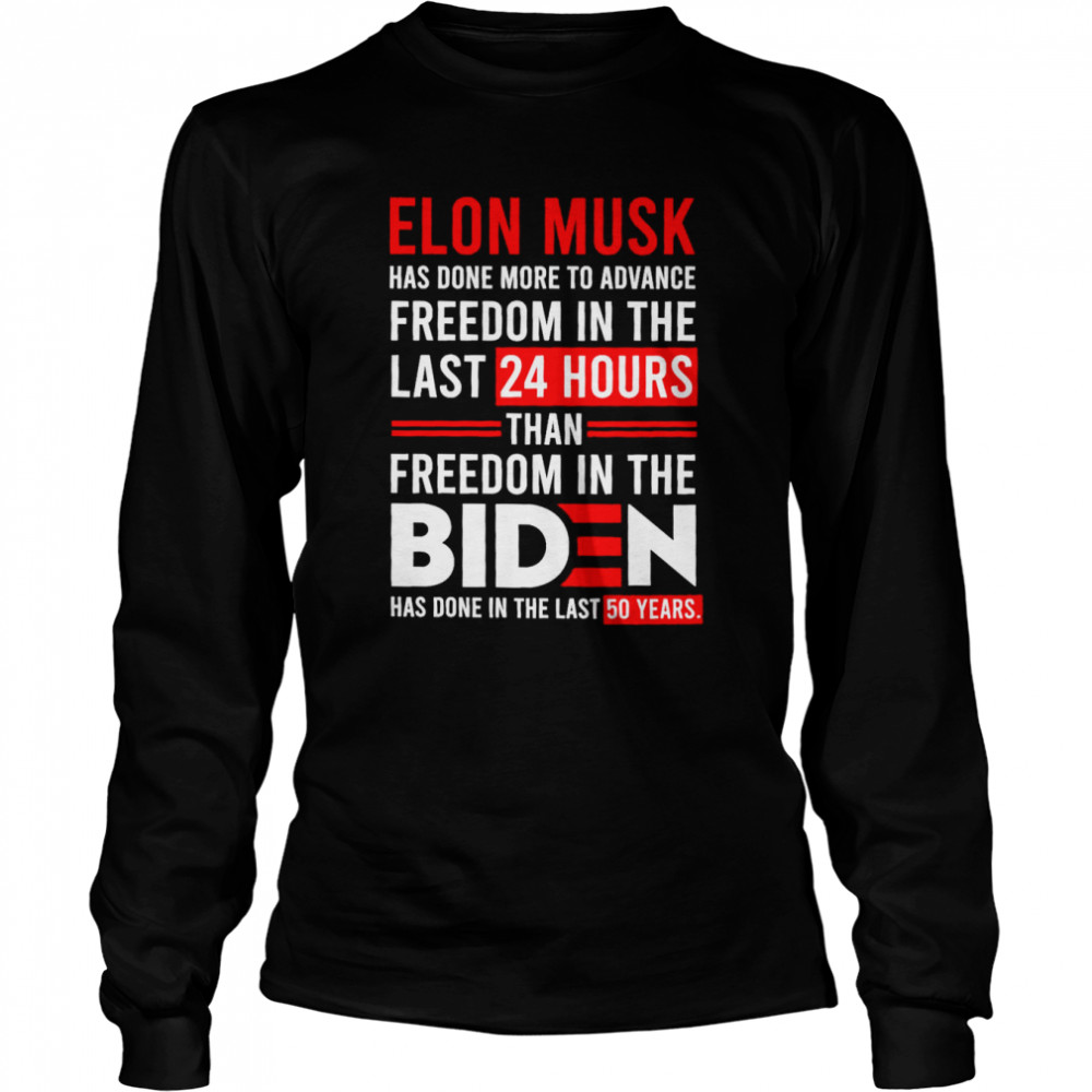 Elon Musk Freedom in the Biden has done in the last 50 years shirt Long Sleeved T-shirt