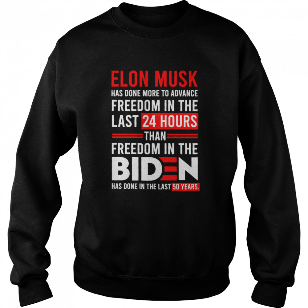 Elon Musk Freedom in the Biden has done in the last 50 years shirt Unisex Sweatshirt